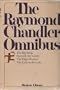 The Raymond Chandler Omnibus: The Big Sleep / Farewell My Lovely / The High Window / The Lady In The Lake