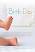 Search : Birth Day: A Pediatrician Explores the Science, the History, and the Wonder of Childbirth