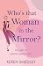 Who's That Woman in the Mirror?: The Art of Ageing Gracefully