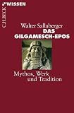 Das Gilgamesch-Epos: Mythos, Werk und Tradition - Walter Sallaberger