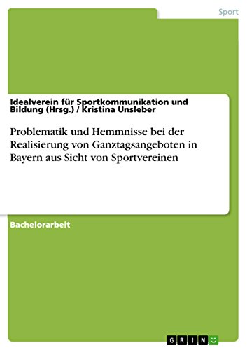 Problematik und Hemmnisse bei der Realisierung von Ganztagsangeboten in Bayern aus Sicht von Sportvereinen (German Edition)