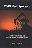 Well-Oiled Diplomacy: Strategic Manipulation and Russias Energy Statecraft in Eurasia (S U N Y Series in Global Politics)