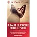 Il faut le croire pour le voir - Ouvrez votre esprit aux miracles et cr�ez une nouvelle r�alit�