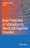 Brain protection in schizophrenia, mood and cognitive disorders