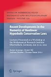 Recent developments in the numerics of nonlinear hyperbolic conservation laws : lectures presented at a Workshop at the Mathematical Research Institute Oberwolfach, Germany, Jan. 15-21, 2012