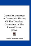 Carmel in America: A centennial history of the Discalced Carmelites in the United States (Carmelite sources)