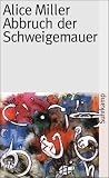 Abbruch der Schweigemauer: Die Wahrheit der Fakten (suhrkamp taschenbuch) - Alice Miller
