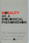 Morality as a Biological Phenomenon: The Presuppositions of Sociobiological Research