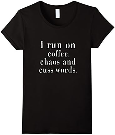 Women's I Run On Coffee, Chaos &amp; Cuss Words - Funny Coffee T-shirt XL Black