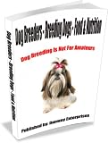 All About Dog Breeders - Breeding Dogs - Food & Nutrition!