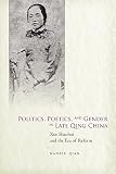Politics, poetics, and gender in late Qing China : Xue Shaohui and the era of reform