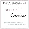 Beautiful Outlaw: Experiencing the Playful, Disruptive, Extravagant Personality of Jesus