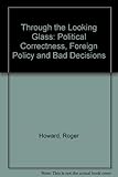 Through the looking glass : political correctness, foreign policy and bad decisions