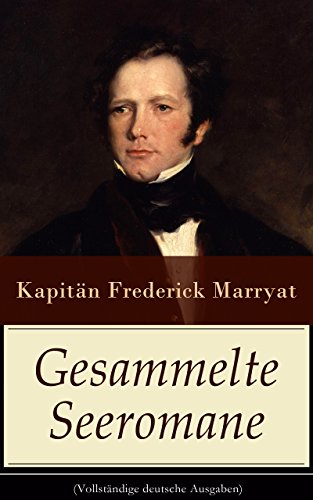 Gesammelte Seeromane (Vollständige deutsche Ausgaben): Der fliegende Holländer + Der Flottenoffizier + Jacob Ehrlich + Der alte Commodore + Japhet, der ... eines Kaufmanns und mehr (German Edition)
