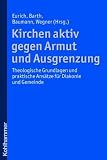 Produkt-Bild: Kirchen aktiv gegen Armut und Ausgrenzung  - Theologische Grundlagen und praktische Ans&auml;tze f&uuml;r Diakonie und Gemeinde
