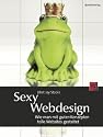 Sexy Webdesign: Wie man mit guten Konzepten tolle Websites gestaltet
