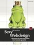 Sexy Webdesign: Wie man mit guten Konzepten tolle Websites gestaltet