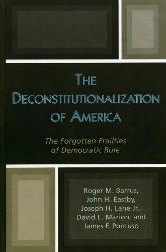 The Deconstitutionalization of America: The Forgotten Frailties of Democratic Rule (Applications of Political Theory)