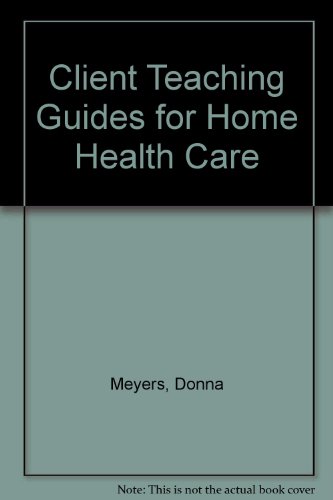Client Teaching Guides for Home Health Care