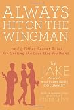 Always Hit on the Wingman: ...and 9 Other Secret Rules for