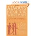Always Hit on the Wingman: ...and 9 Other Secret Rules for Getting the Love Life You Want