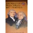 John Adams and Thomas Jefferson: Two Friends by Teresa Noel Celsi