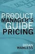 The Product Manager's Guide to Pricing
