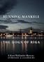 The Dogs of Riga (Kurt Wallander Series)