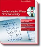 Kaufm�nnisches Wissen f�r Selbstst�ndige. Mit CD-ROM f�r Windows ab 95