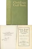 Chick Evans' Golf Book: The Story of the Sporting Battles of the Greatest of All Amateur Golfers