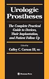 Urologic Prostheses: The Complete Practical Guide to Devices, Their Implantation, and Patient Follow-up (Current Clinical Urology)
