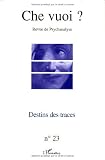 Che vuoi ?, N° 23, 2005 : Destins des traces