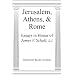 Jerusalem, Athens, and Rome: Essays in Honor of James V. Schall, S.J.