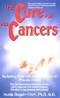The Cure for All Cancers: Including over 100 Case Histories of Persons Cured