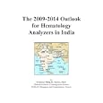 The 2009-2014 Outlook for Hematology Analyzers in India by Icon Group International