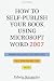 How to Self-Publish Your Book Using Microsoft Word 2007: A Step-by-Step Guide for Designing & Formatting Your Book's Manuscript & Cover to PDF & POD Specifications, Including Those of CreateSpace