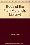 The book of the Fiat : covering the 500 rear-engined twin-cylinder models (including the Giardiniera estate car) the 600 and 600D (including the Multipla 