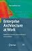 Enterprise Architecture at Work: Modelling, Communication and Analysis (The Enterprise Engineering Series)