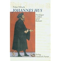 Johannes Hus (um 1370-1415): Prediger Gottes und Ketzer
