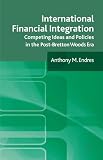 International financial integration : competing ideas and policies in the post-Bretton Woods era