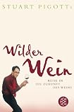 Stuart Pigotts wilder Wein: Reise in die Zukunft des Weins - Stuart Pigott