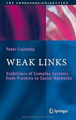 Weak Links: Stabilizers of Complex Systems from Proteins to Social Networks (The Frontiers Collection)
