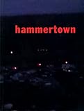 Hammertown : Geoffrey Farmer, Brian Jungen, Euan Macdonald, Myfanwy MacLeod, Luanne Moppett, Shannon Oksanen, Kevin Schmidt