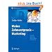 Meine Zahnarztpraxis - Marketing: Patientengewinnung, Markenbildung, Positionierung (Erfolgskonzepte Zahnarztpraxis & Management)
