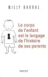 Le corps de l'enfant est le langage de l'histoire de ses parents
