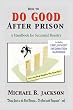 How to Do Good After Prison: A Handbook for Successful Reentry (w/ Employment Information Handbook)