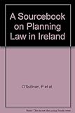 A sourcebook on planning law in Ireland