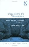 Encountering the Transnational: Women, Islam and the Politics of Interpretation: 0 (Gender in a Global/local World)