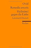 Remedia amoris / Heilmittel gegen die Liebe: Lateinisch/Deutsch