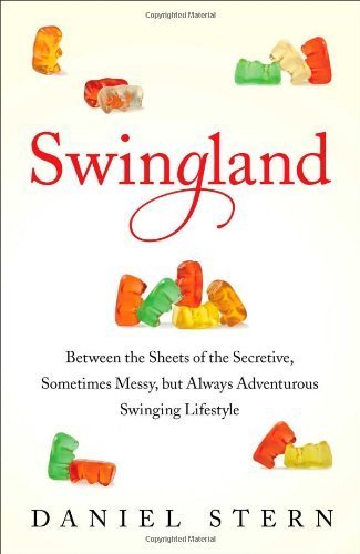 [ SWINGLAND: BETWEEN THE SHEETS OF THE SECRETIVE, SOMETIMES MESSY, BUT ALWAYS ADVENTUROUS SWINGING LIFESTYLE ] By Stern, Daniel ( Author) 2013 [ Hardcover ]